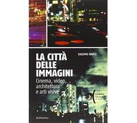 La città delle immagini. Cinema, video, architettura e arti visive