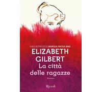 La città delle ragazze - Gilbert Elizabeth
