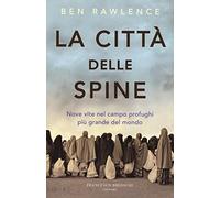 La città delle spine. Nove vite nel campo profughi più grande del mondo