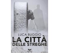 La città delle streghe - Buggio Luca