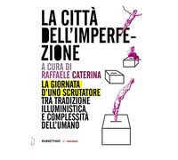 La città dell'imperfezione. La giornata d'uno scrutatore tra tradizione illuministica e complessità dell'umano