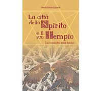 Lopardi Maria Grazia - La Citta Dello Spirito E Il Suo Tempio. La Rinascita Del