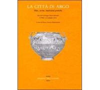La città di Argo. Mito, storia, tradizioni poetiche. Atti del Convegno internazionale (Urbino, 13-15 giugno 2002)