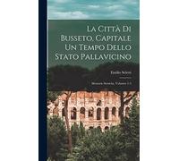 La Città Di Busseto, Capitale Un Tempo Dello Stato Pallavicino: Memorie Storiche, Volumes 1-3