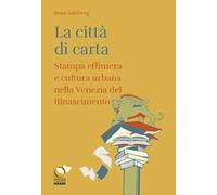 La città di carta. Stampa effimera e cultura urbana nella Venezia del Rinascimento