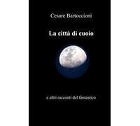 La citta di cuoio e altri racconti del fantastico