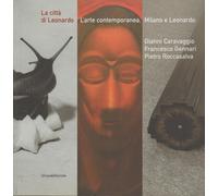La città di Leonardo: l'arte contemporanea, Milano e Leonardo