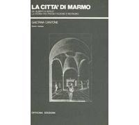 La città di marmo. Da Alberti a Serlio la storia tra progettazione e restauro