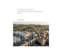 LA CITTÀ DI PLATONE: "Etimologia e visione per l’urbanistica del futuro"