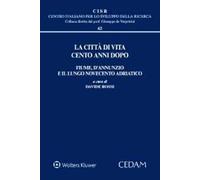 La città di vita cento anni dopo. Fiume, D'Annunzio e il lungo Novecento adriatico