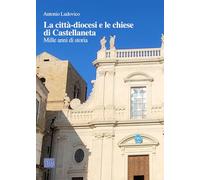 La città-diocesi e le chiese di Castellaneta. Mille anni di storia