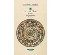 La città divisa. L'oblio nella memoria di Atene - Loraux Nicole