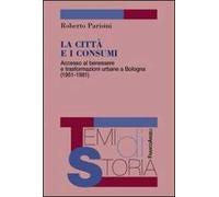 La città e i consumi. Accesso al benessere e trasformazioni urbane a Bologna (1951-1981)