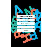 La città e la scuola - Borghi Lamberto