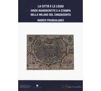 La città e le leggi. Gride manoscritte e a stampa nella Milano del Cinquecento