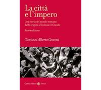 La città e l'impero. Una storia del mondo romano dalle origini a Teodosio il Grande. Nuova ediz.