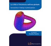 La città e l'inconscio nell'era globale. Germanistica in dialogo multidisc...