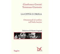 La città e l'isola. Omosessuali al confino nell'Italia fascista. Nuova edi...