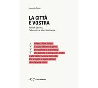 La città è vostra. Patrick Geddes: l'educazione alla cittadinanza