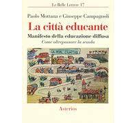 La città educante. Manifesto della educazione diffusa. Come oltrepassare la scuola