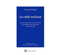 La città esclusa. La comunità bresciana di fronte al problema penitenziario nel secolo XIX