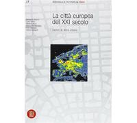 La Città europea del ventunesimo secolo. Lezioni di storia urbana. Ediz. i...
