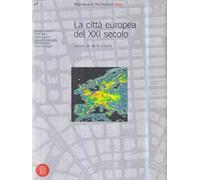 La Città europea del ventunesimo secolo. Lezioni di storia urbana. Ediz. illustrata