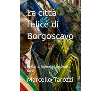 La città felice di Borgoscavo: Bestario, legenda e racconti brevi