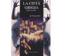 La Città Grigia. Parte Seconda - [Francesco Tozzuolo Editore]
