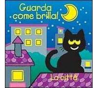 La città. Guarda come brilla! Ediz. illustrata