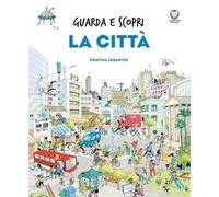 La città. Guarda e scopri. Ediz. a colori