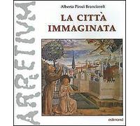 La città immaginata. Arezzo nella leggenda francescana - [Edimond]