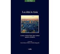 La città in Asia. Letture critiche degli spazi urbani antichi e moderni