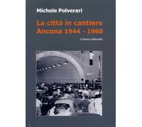 La città in cantiere. Ancona 1944-1960 [Paperback] [May 06, 2024] Polverari, Mic