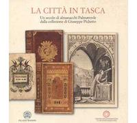 La città in tasca. Un secolo di almanacchi Palmaverde dalla collezione di Giuseppe Pichetto. Ediz. illustrata