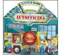 La città in valigia. autofficina. Libro pop-up. Ediz. illustrata