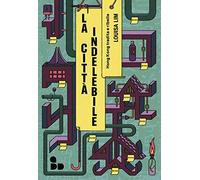 La città indelebile. Hong Kong tradita e ribelle