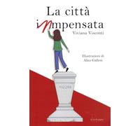 La città inmpensata. Ediz. illustrata