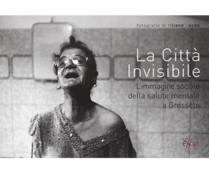 La città invisibile. L'immagine sociale della salute mentale a Grosseto
