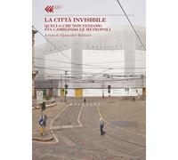 LA CITTA' INVISIBILE - BALDUCCI ALESSANDRO (Curatore) - Feltrinelli