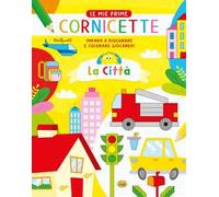La città. Le mie prime cornicette. Ediz. a colori
