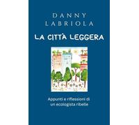 La città leggera. Appunti e riflessioni di un ecologista ribelle