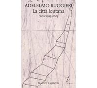 La città lontana. Poesie 1993-2009 - Ruggieri Adelelmo