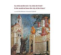 La città medievale è la città dei frati?-Is the medieval town the city of the friars? Ediz. multilingue