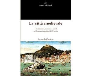La città medievale. Insediamento, economia e società nei documenti napoletani del X secolo