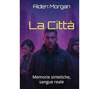 La Città: Memorie sintetiche, sangue reale