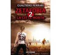 La città morta. Zetafobia (Vol. 2)