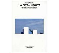 La città negata. Identità e modificazione