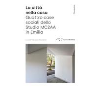 La città nella casa. Quattro case sociali dello Studio MC2AA in Emilia