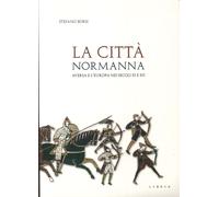 La città normanna. Aversa e l'Europa nei secoli XI e XII - [Libria]